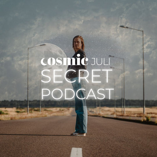 COSMIC JULI SECRET PODCAST (for free)